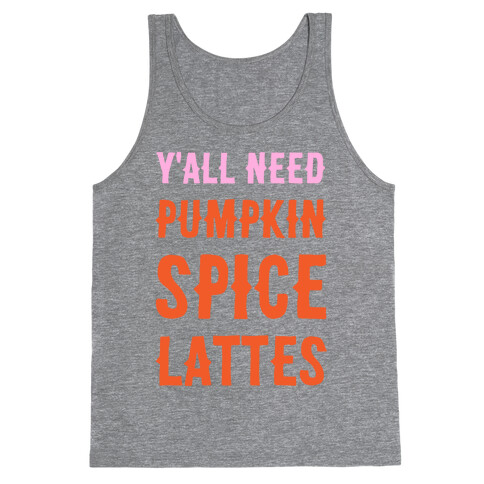 Y'all Need Pumpkin Spice Lattes Tank Top