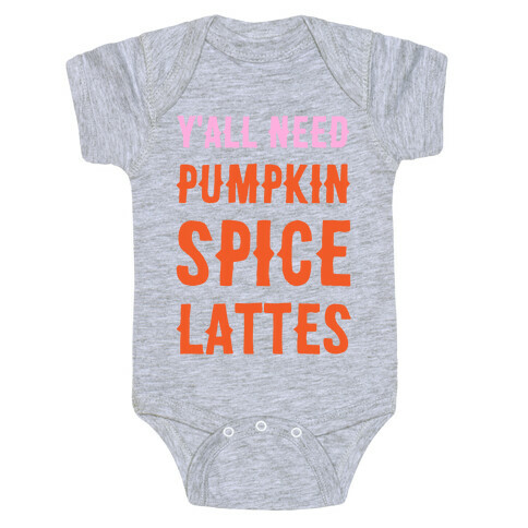 Y'all Need Pumpkin Spice Lattes Baby One-Piece
