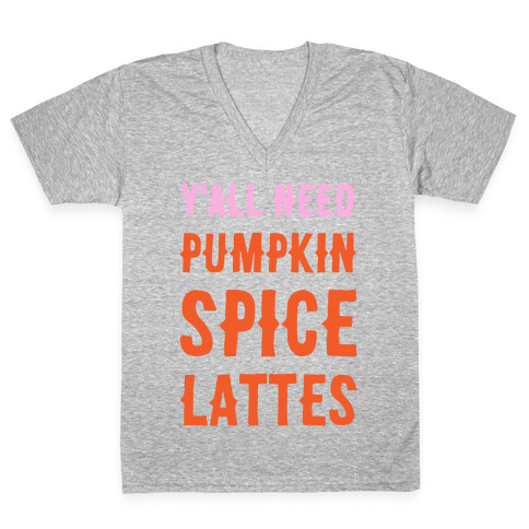 Y'all Need Pumpkin Spice Lattes V-Neck Tee Shirt