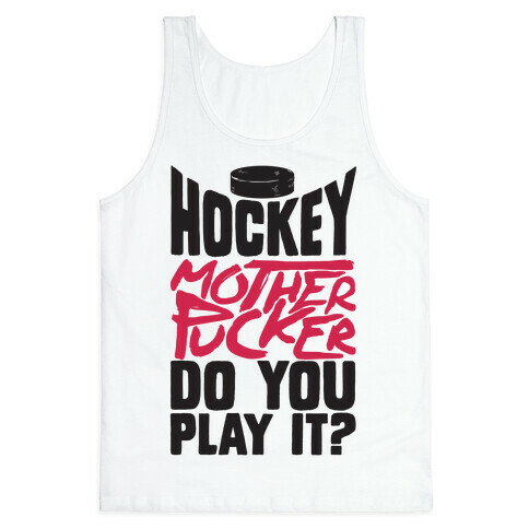 Hockey Mother Pucker Do You Play It? Tank Top