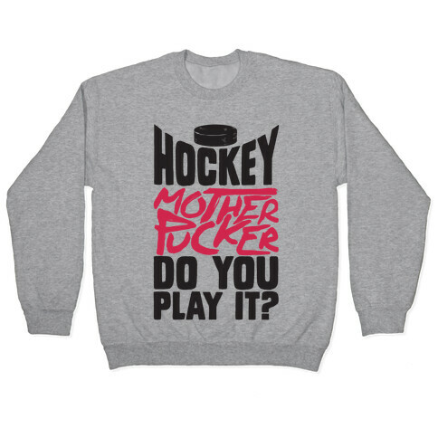 Hockey Mother Pucker Do You Play It? Pullover