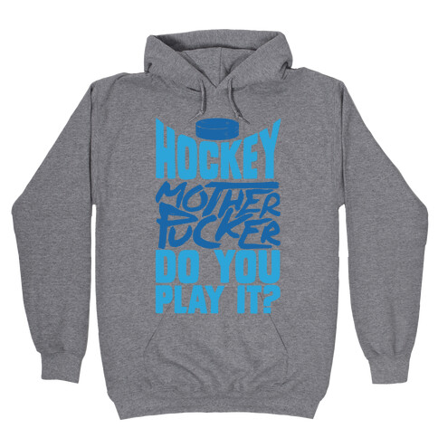Hockey Mother Pucker Do You Play It? Hooded Sweatshirt