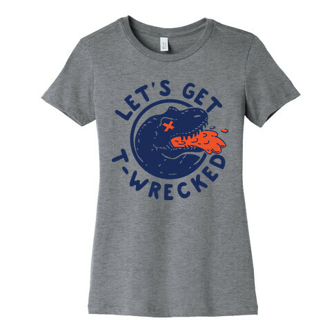 Let's Get T-Wrecked Womens T-Shirt