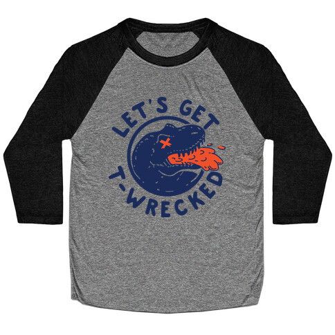 Let's Get T-Wrecked Baseball Tee