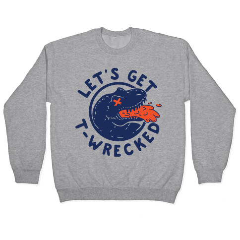 Let's Get T-Wrecked Pullover