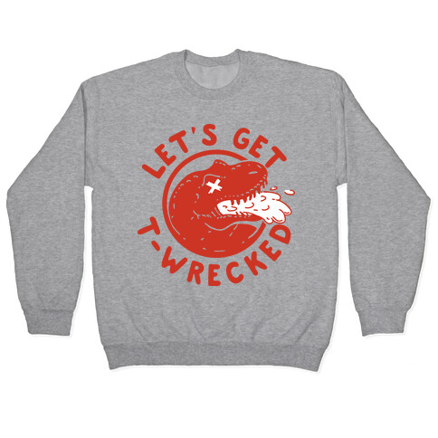 Let's Get T-Wrecked Pullover