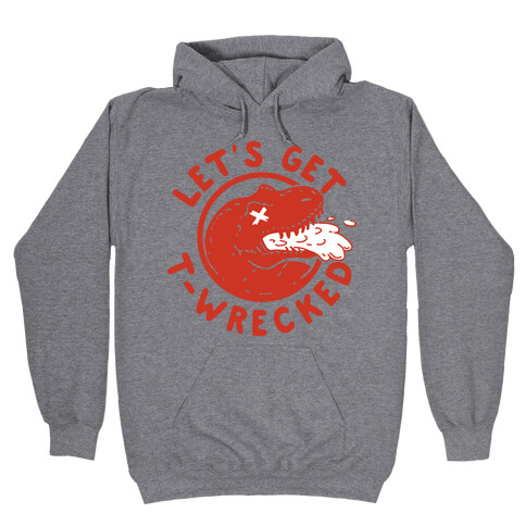 Let's Get T-Wrecked Hooded Sweatshirt