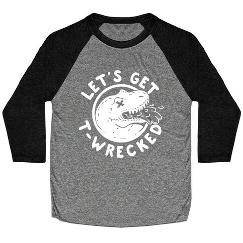 Let's Get T-Wrecked Baseball Tee