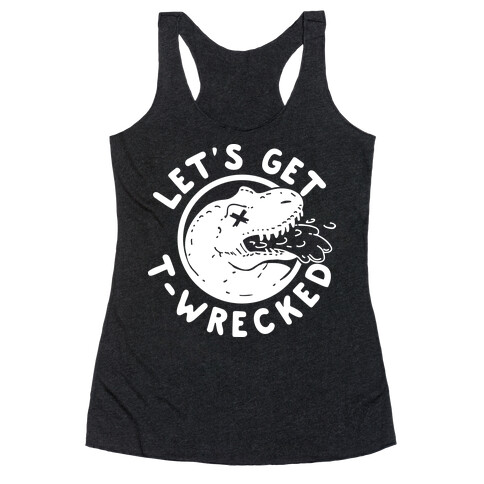 Let's Get T-Wrecked Racerback Tank Top