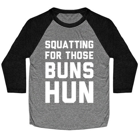 Squatting For Those Buns Hun Baseball Tee