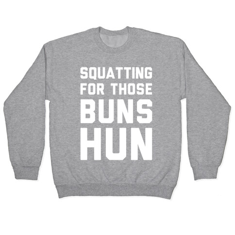 Squatting For Those Buns Hun Pullover