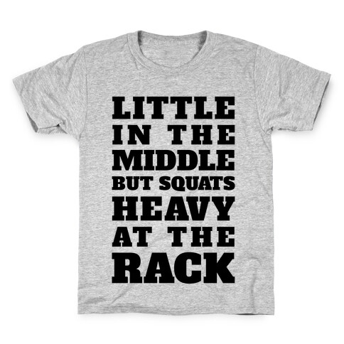 Little In The Middle But Squats Heavy At The Rack Kids T-Shirt