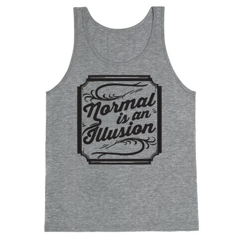 Normal Is An Illusion Tank Top