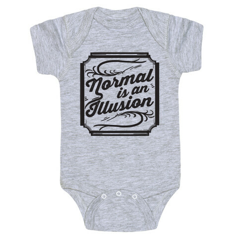 Normal Is An Illusion Baby One-Piece