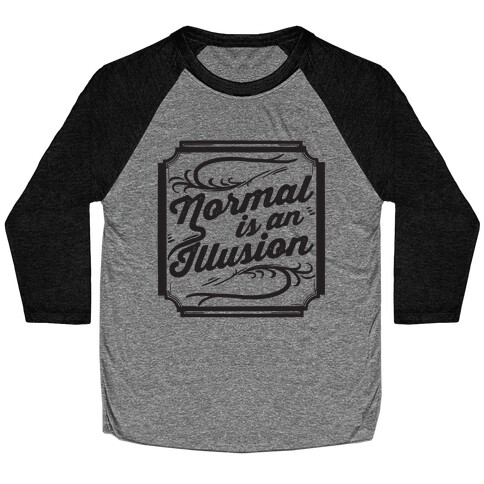 Normal Is An Illusion Baseball Tee