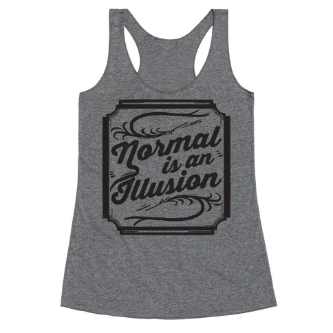 Normal Is An Illusion Racerback Tank Top