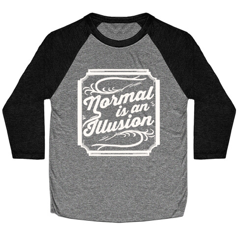 Normal Is An Illusion Baseball Tee