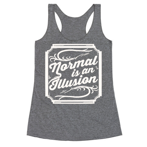 Normal Is An Illusion Racerback Tank Top
