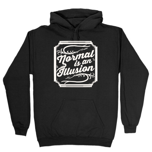 Normal Is An Illusion Hooded Sweatshirt