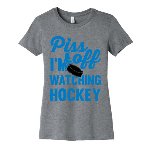 Piss Off I'm Watching Hockey Womens T-Shirt