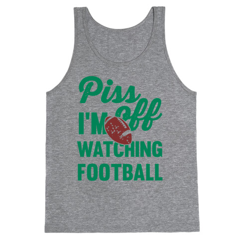 Piss Off I'm Watching Football Tank Top