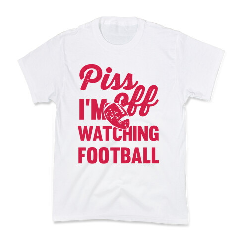 Piss Off I'm Watching Football Kids T-Shirt