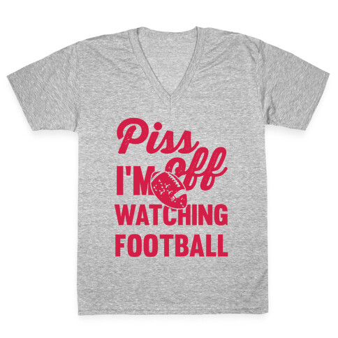 Piss Off I'm Watching Football V-Neck Tee Shirt