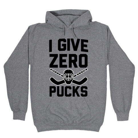 I Give Zero Pucks Hooded Sweatshirt