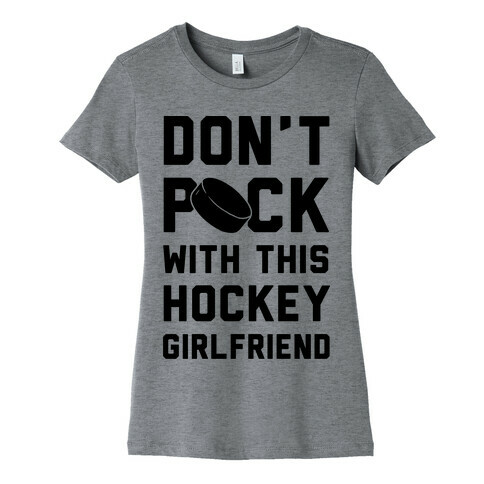 Don't Puck With This Hockey Girlfriend Womens T-Shirt