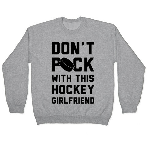 Don't Puck With This Hockey Girlfriend Pullover