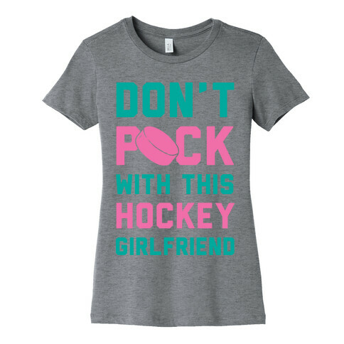 Don't Puck With This Hockey Girlfriend Womens T-Shirt