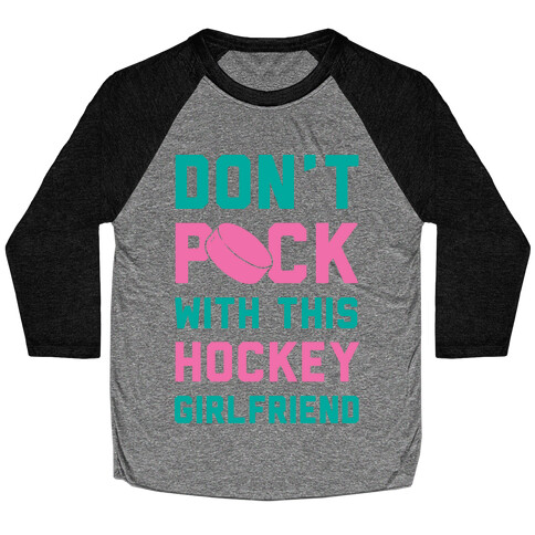 Don't Puck With This Hockey Girlfriend Baseball Tee