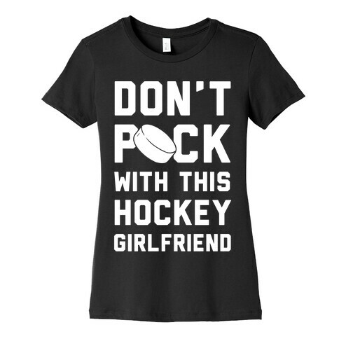 Don't Puck With This Hockey Girlfriend Womens T-Shirt