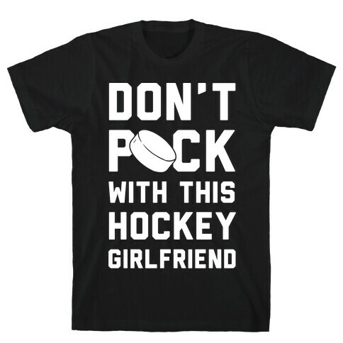 Don't Puck With This Hockey Girlfriend T-Shirt