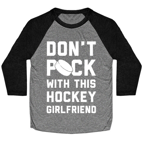 Don't Puck With This Hockey Girlfriend Baseball Tee