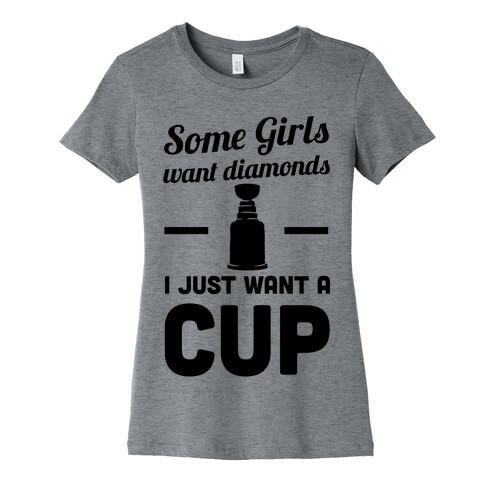 Some Girls Want Diamonds I Just Want A Cup Womens T-Shirt