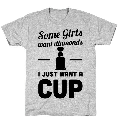 Some Girls Want Diamonds I Just Want A Cup T-Shirt