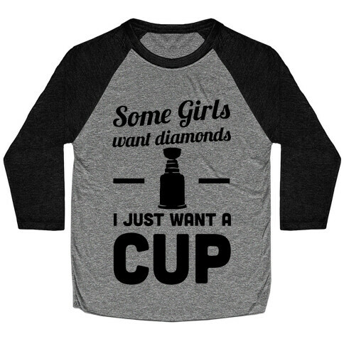 Some Girls Want Diamonds I Just Want A Cup Baseball Tee