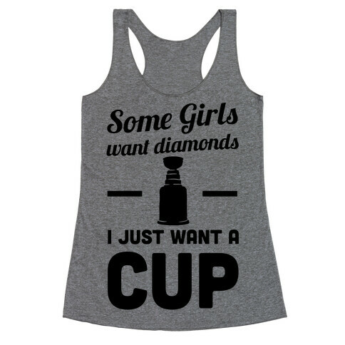 Some Girls Want Diamonds I Just Want A Cup Racerback Tank Top