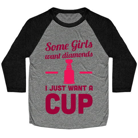 Some Girls Want Diamonds I Just Want A Cup Baseball Tee