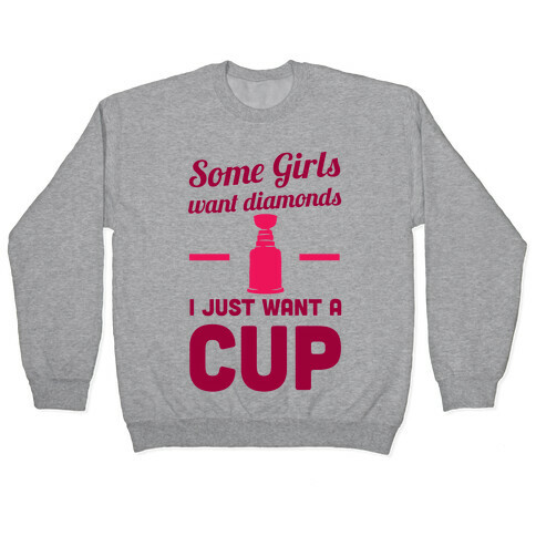 Some Girls Want Diamonds I Just Want A Cup Pullover