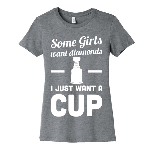 Some Girls Want Diamonds I Just Want A Cup Womens T-Shirt