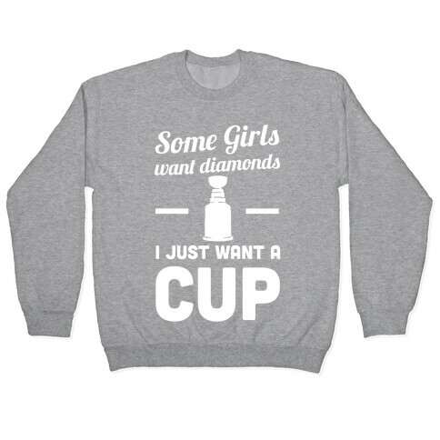 Some Girls Want Diamonds I Just Want A Cup Pullover