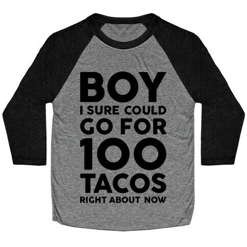 I Could Go For 100 Tacos Baseball Tee