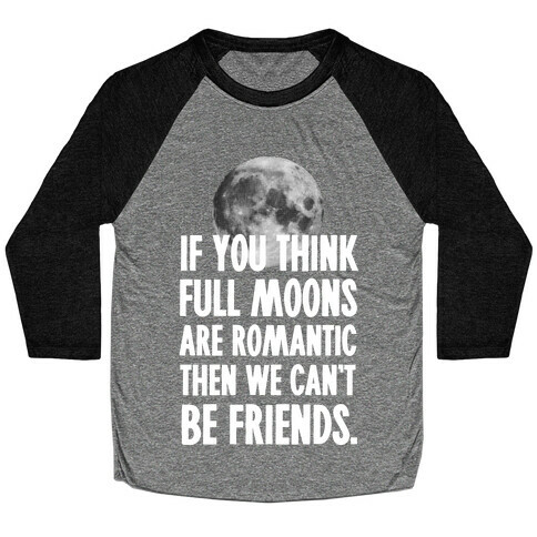 If You Think Full Moons are Romantic Then We Can't Be Friends - Nurse Baseball Tee