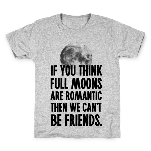 If You Think Full Moons are Romantic Then We Can't Be Friends - Nurse Kids T-Shirt