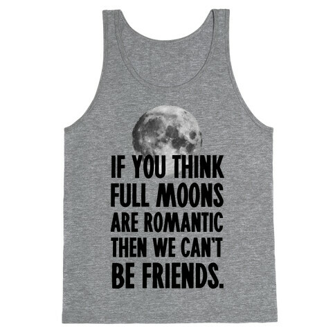 If You Think Full Moons are Romantic Then We Can't Be Friends - Nurse Tank Top