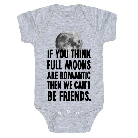 If You Think Full Moons are Romantic Then We Can't Be Friends - Nurse Baby One-Piece