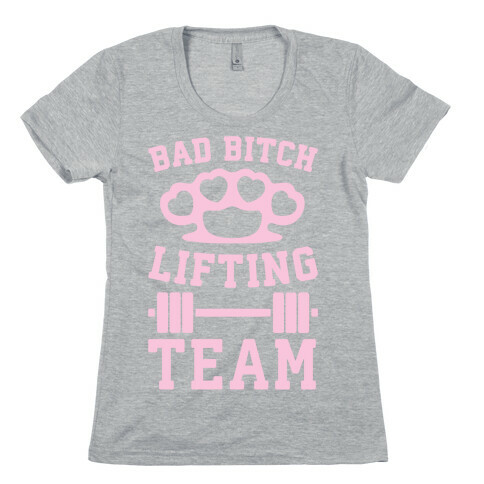 Bad Bitch Lifting Team Womens T-Shirt