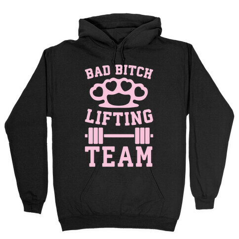 Bad Bitch Lifting Team Hooded Sweatshirt